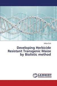 bokomslag Developing Herbicide Resistant Transgenic Maize by Biolistic method