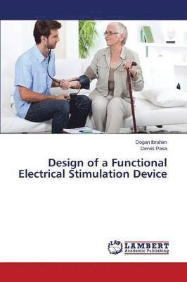 Ibrahim Dogan, Pasa Dervis, Dogan Ibrahim, Dervis Pasa - Design of a Functional Electrical Stimulation Device, Häftad
