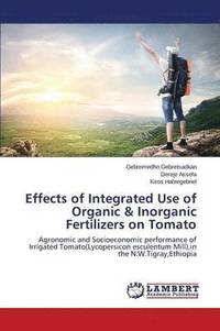 bokomslag Effects of Integrated Use of Organic & Inorganic Fertilizers on Tomato