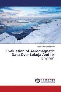 bokomslag Evaluation of Aeromagnetic Data Over Lokoja And Its Environ