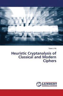 Heuristic Cryptanalysis of Classical and Modern Ciphers 1
