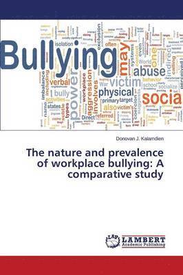 The nature and prevalence of workplace bullying 1