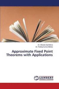 bokomslag Approximate Fixed Point Theorems with Applications