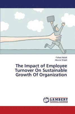 bokomslag The Impact of Employee Turnover On Sustainable Growth Of Organization