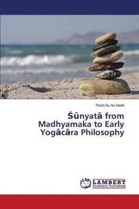 bokomslag &#346;&#363;nyat&#257; from Madhyamaka to Early Yog&#257;c&#257;ra Philosophy