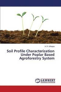 bokomslag Soil Profile Characterization Under Poplar Based Agroforestry System