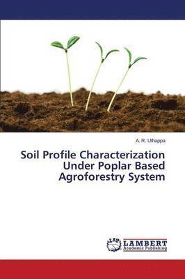 Soil Profile Characterization Under Poplar Based Agroforestry System 1