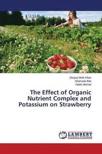 bokomslag The Effect of Organic Nutrient Complex and Potassium on Strawberry