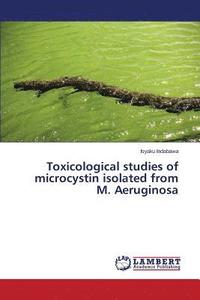 bokomslag Toxicological studies of microcystin isolated from M. Aeruginosa