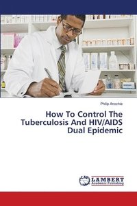 bokomslag How To Control The Tuberculosis And HIV/AIDS Dual Epidemic
