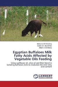 bokomslag Egyptian Buffaloes Milk Fatty Acids Affected by Vegetable Oils Feeding