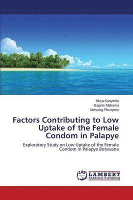 bokomslag Factors Contributing to Low Uptake of the Female Condom in Palapye