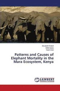 bokomslag Patterns and Causes of Elephant Mortality in the Mara Ecosystem, Kenya