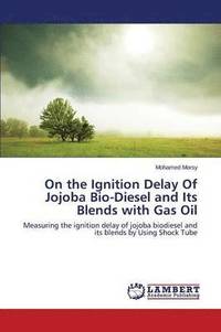 bokomslag On the Ignition Delay Of Jojoba Bio-Diesel and Its Blends with Gas Oil