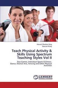 bokomslag Teach Physical Activity & Skills Using Spectrum Teaching Styles Vol II