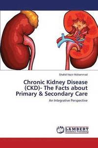 bokomslag Chronic Kidney Disease (CKD)- The Facts about Primary & Secondary Care