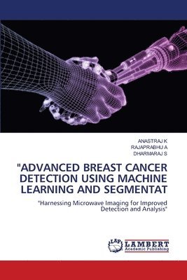 Anastraj K, Rajaprabhu A, Dharmaraj S, ANASTRAJ K, RAJAPRABHU A - "Advanced Breast Cancer Detection Using Machine Learning and Segmentat, Häftad