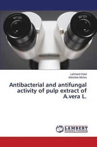 bokomslag Antibacterial and antifungal activity of pulp extract of A.vera L.