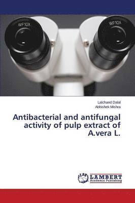 Antibacterial and antifungal activity of pulp extract of A.vera L. 1