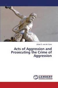 bokomslag Acts of Aggression and Prosecuting the Crime of Aggression