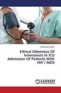 bokomslag Ethical Dilemmas Of Intensivists In ICU Admission Of Patients With HIV / AIDS
