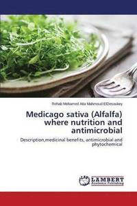 bokomslag Medicago sativa (Alfalfa) where nutrition and antimicrobial