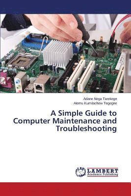A Simple Guide to Computer Maintenance and Troubleshooting 1