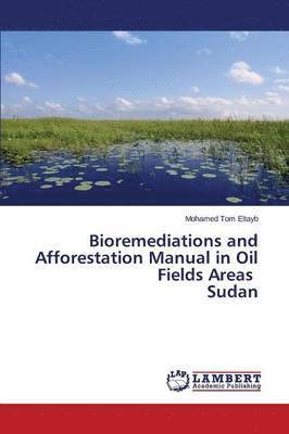 bokomslag Bioremediations and Afforestation Manual in Oil Fields Areas Sudan
