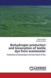 bokomslag Biohydrogen production and biosorption of textile dye from wastewater