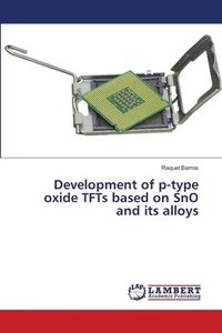 bokomslag Development of p-type oxide TFTs based on SnO and its alloys