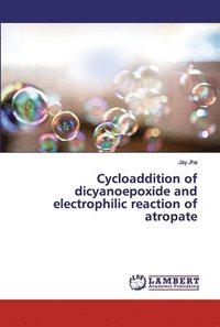 bokomslag Cycloaddition of dicyanoepoxide and electrophilic reaction of atropate