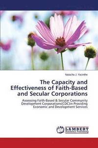 bokomslag The Capacity and Effectiveness of Faith-Based and Secular Corporations