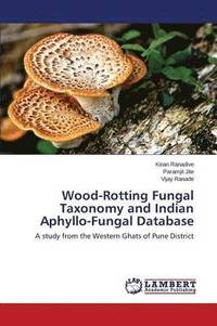 bokomslag Wood-Rotting Fungal Taxonomy and Indian Aphyllo-Fungal Database
