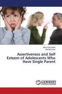 bokomslag Assertiveness and Self Esteem of Adolescents Who Have Single Parent