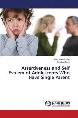 Assertiveness and Self Esteem of Adolescents Who Have Single Parent 1