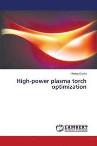 bokomslag High-power plasma torch optimization