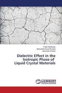 bokomslag Dielectric Effect in the Isotropic Phase of Liquid Crystal Materials