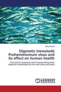 bokomslag Digenetic trematode Prohemistomum vivax and its effect on human health