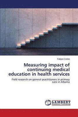 bokomslag Measuring impact of continuing medical education in health services