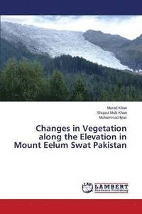 bokomslag Changes in Vegetation along the Elevation in Mount Eelum Swat Pakistan