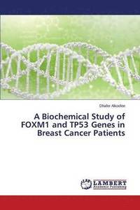 bokomslag A Biochemical Study of FOXM1 and TP53 Genes in Breast Cancer Patients