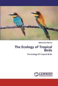 bokomslag The Ecology of Tropical Birds