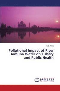 bokomslag Pollutional Impact of River Jamuna Water on Fishery and Public Health