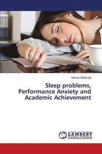 bokomslag Sleep problems, Performance Anxiety and Academic Achievement