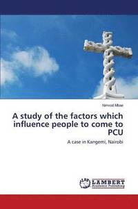 bokomslag A study of the factors which influence people to come to PCU