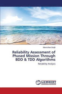 bokomslag Reliability Assessment of Phased Mission Through BDD & TDD Algorithms