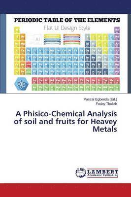 bokomslag A Phisico-Chemical Analysis of soil and fruits for Heavey Metals