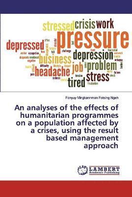 An analyses of the effects of humanitarian programmes on a population affected by a crises, using the result based management approach 1