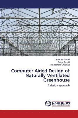Computer Aided Design of Naturally Ventilated Greenhouse 1