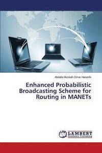 bokomslag Enhanced Probabilistic Broadcasting Scheme for Routing in MANETs